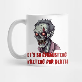 It is so exhausting waiting for death Mug